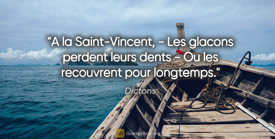 Dictons citation: "A la Saint-Vincent, - Les glacons perdent leurs dents - Ou les..."
