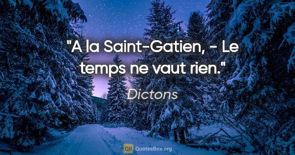 Dictons citation: "A la Saint-Gatien, - Le temps ne vaut rien."