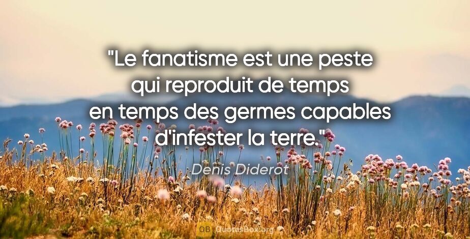 Denis Diderot citation: "Le fanatisme est une peste qui reproduit de temps en temps des..."