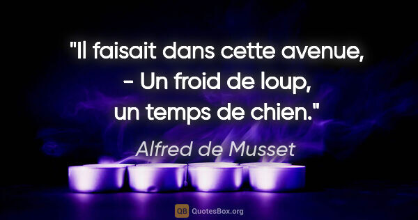 Alfred de Musset citation: "Il faisait dans cette avenue, - Un froid de loup, un temps de..."