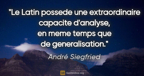 André Siegfried citation: "Le Latin possede une extraordinaire capacite d'analyse, en..."