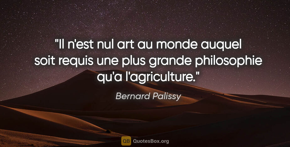 Bernard Palissy citation: "Il n'est nul art au monde auquel soit requis une plus grande..."