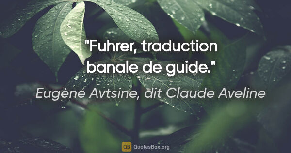 Eugène Avtsine, dit Claude Aveline citation: "«Fuhrer», traduction banale de «guide»."