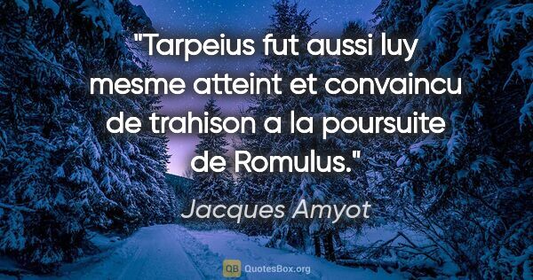 Jacques Amyot citation: "Tarpeius fut aussi luy mesme atteint et convaincu de trahison..."