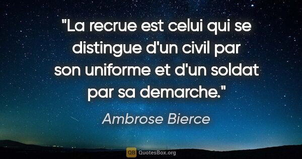 Ambrose Bierce citation: "La recrue est celui qui se distingue d'un civil par son..."