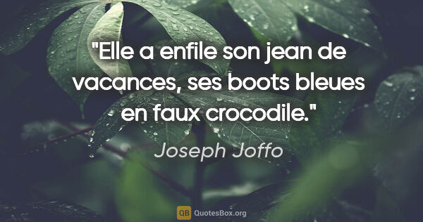 Joseph Joffo citation: "Elle a enfile son jean de vacances, ses boots bleues en faux..."