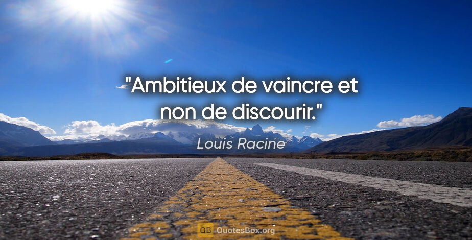 Louis Racine citation: "Ambitieux de vaincre et non de discourir."