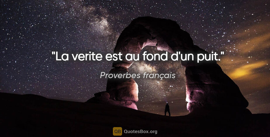 Proverbes français citation: "La verite est au fond d'un puit."