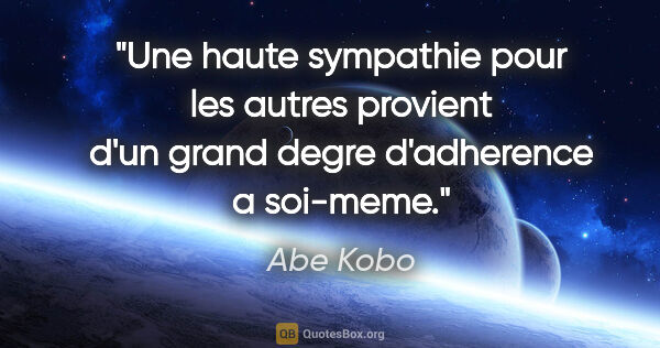 Abe Kobo citation: "Une haute sympathie pour les autres provient d'un grand degre..."