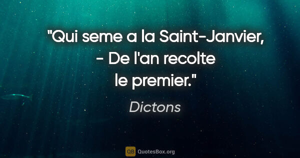 Dictons citation: "Qui seme a la Saint-Janvier, - De l'an recolte le premier."