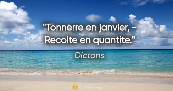 Dictons citation: "Tonnerre en janvier, - Recolte en quantite."