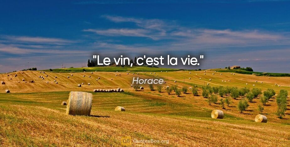 Horace citation: "Le vin, c'est la vie."