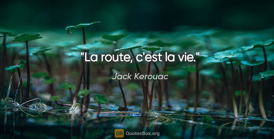 Jack Kerouac citation: "La route, c'est la vie."