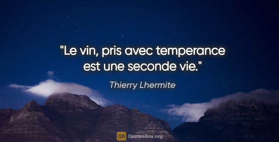 Thierry Lhermite citation: "Le vin, pris avec temperance est une seconde vie."