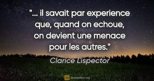 Clarice Lispector citation: " il savait par experience que, quand on echoue, on devient une..."