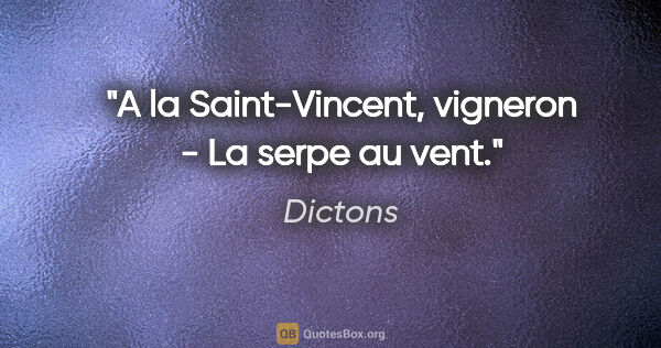 Dictons citation: "A la Saint-Vincent, vigneron - La serpe au vent."