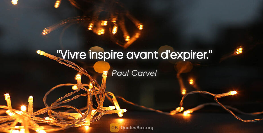 Paul Carvel citation: "Vivre inspire avant d'expirer."