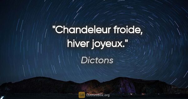 Dictons citation: "Chandeleur froide, hiver joyeux."