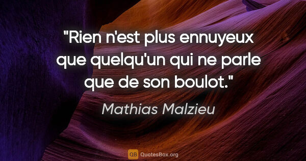 Mathias Malzieu citation: "Rien n'est plus ennuyeux que quelqu'un qui ne parle que de son..."