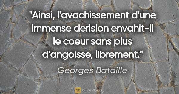 Georges Bataille citation: "Ainsi, l'avachissement d'une immense derision envahit-il le..."