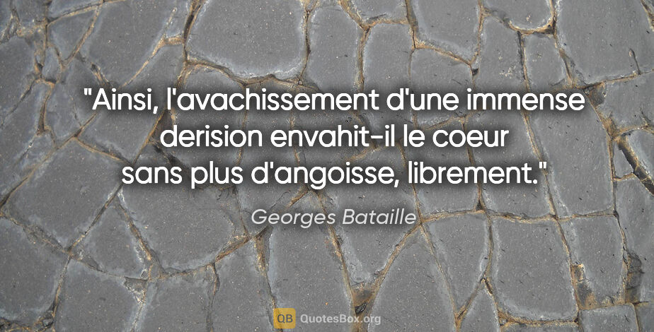 Georges Bataille citation: "Ainsi, l'avachissement d'une immense derision envahit-il le..."