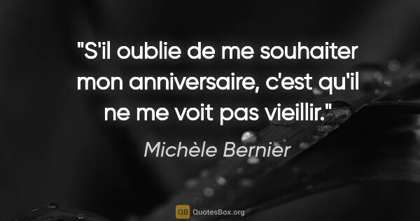 Michèle Bernier citation: "S'il oublie de me souhaiter mon anniversaire, c'est qu'il ne..."
