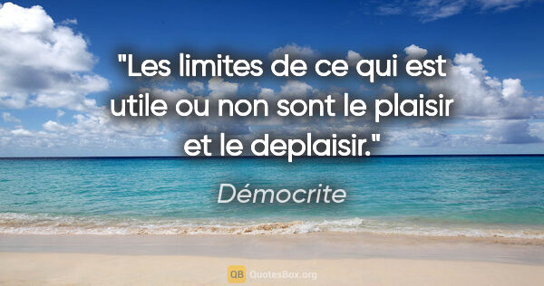 Démocrite citation: "Les limites de ce qui est utile ou non sont le plaisir et le..."
