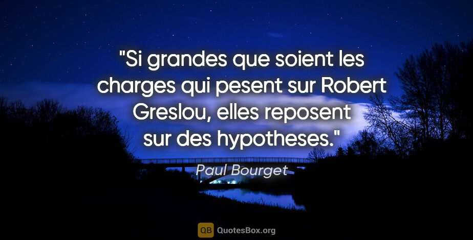 Paul Bourget citation: "Si grandes que soient les charges qui pesent sur Robert..."