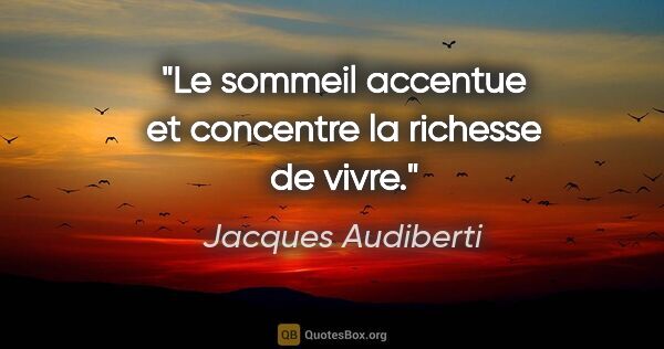 Jacques Audiberti citation: "Le sommeil accentue et concentre la richesse de vivre."