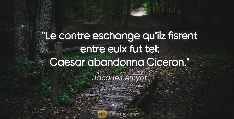 Jacques Amyot citation: "Le contre eschange qu'ilz fisrent entre eulx fut tel: Caesar..."