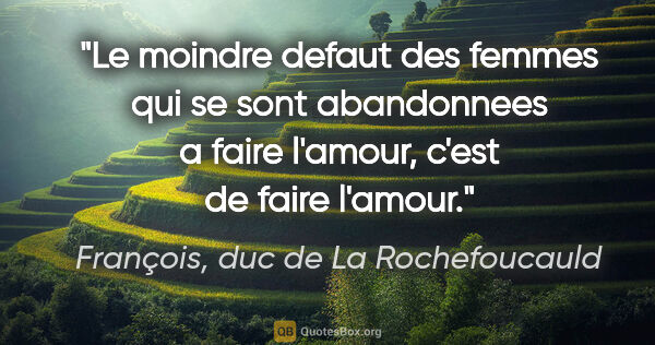 François, duc de La Rochefoucauld citation: "Le moindre defaut des femmes qui se sont abandonnees a faire..."