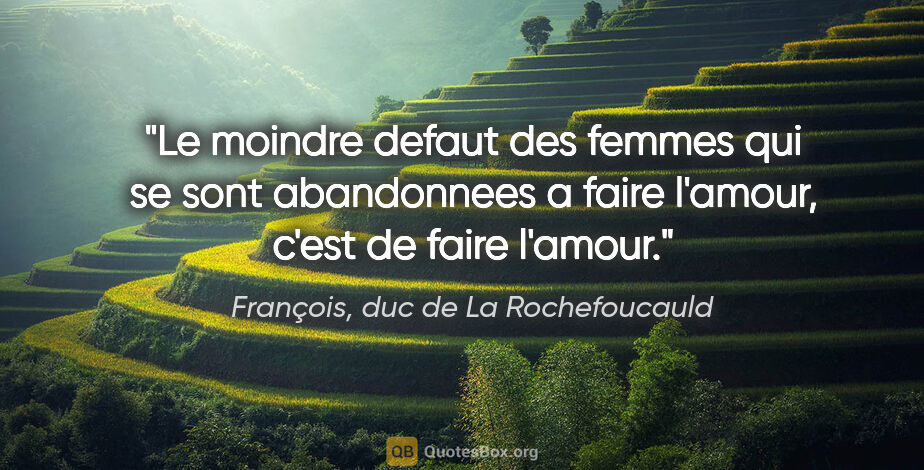 François, duc de La Rochefoucauld citation: "Le moindre defaut des femmes qui se sont abandonnees a faire..."