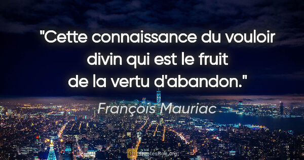 François Mauriac citation: "Cette connaissance du vouloir divin qui est le fruit de la..."