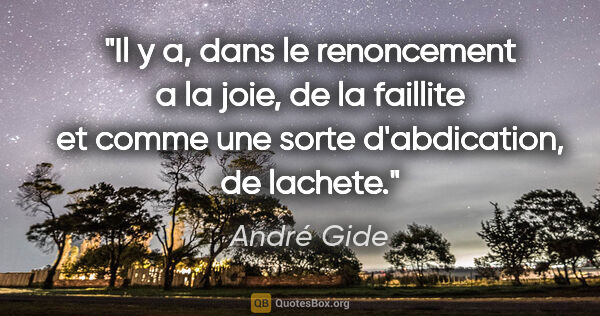 André Gide citation: "Il y a, dans le renoncement a la joie, de la faillite et comme..."