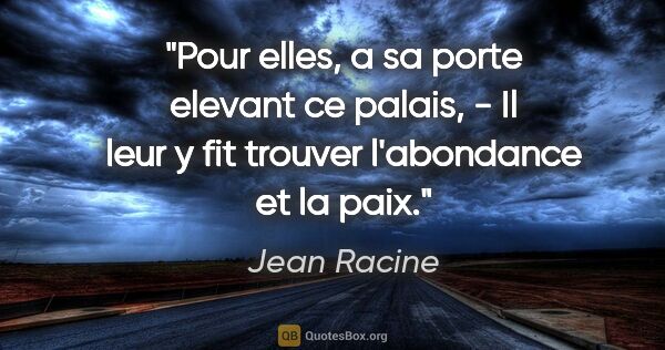 Jean Racine citation: "Pour elles, a sa porte elevant ce palais, - Il leur y fit..."