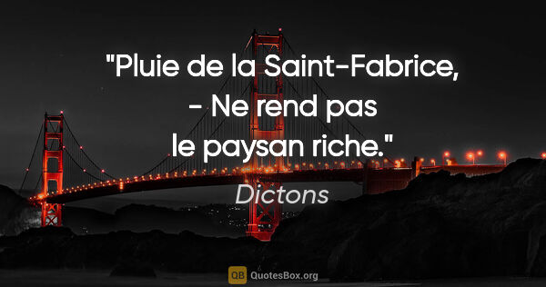 Dictons citation: "Pluie de la Saint-Fabrice, - Ne rend pas le paysan riche."