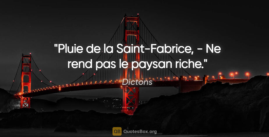 Dictons citation: "Pluie de la Saint-Fabrice, - Ne rend pas le paysan riche."