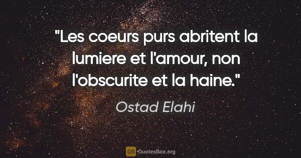 Ostad Elahi citation: "Les coeurs purs abritent la lumiere et l'amour, non..."