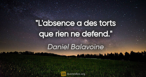 Daniel Balavoine citation: "L'absence a des torts que rien ne defend."