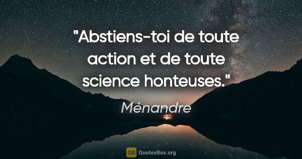 Ménandre citation: "Abstiens-toi de toute action et de toute science honteuses."