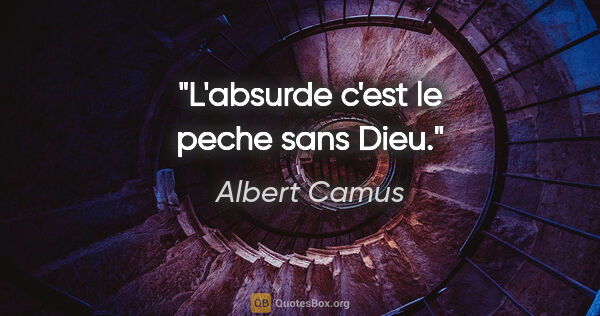 Albert Camus citation: "L'absurde c'est le peche sans Dieu."
