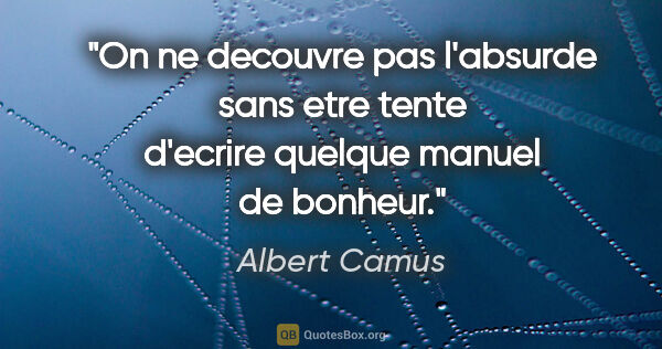 Albert Camus citation: "On ne decouvre pas l'absurde sans etre tente d'ecrire quelque..."