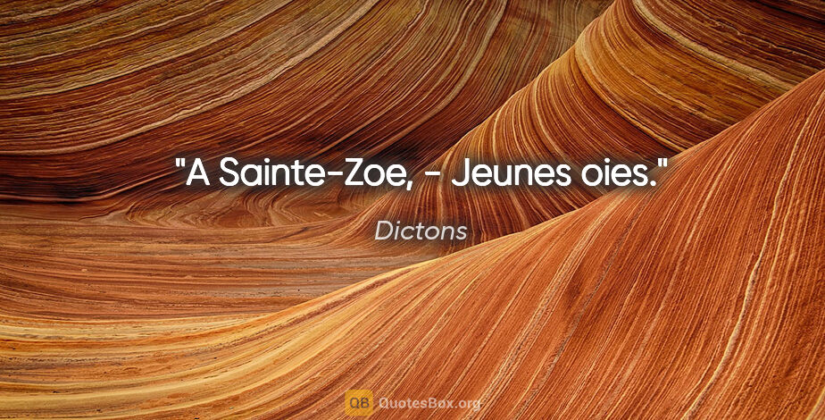 Dictons citation: "A Sainte-Zoe, - Jeunes oies."