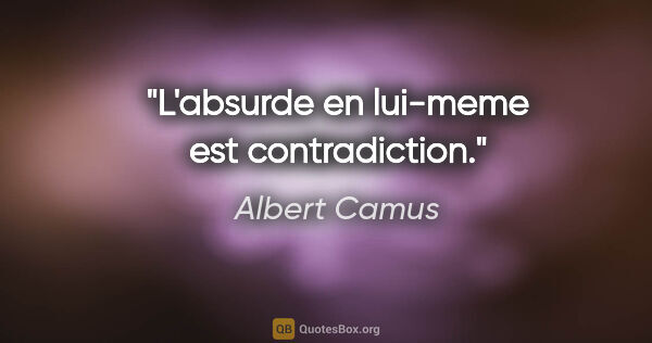 Albert Camus citation: "L'absurde en lui-meme est contradiction."