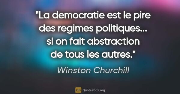Winston Churchill citation: "La democratie est le pire des regimes politiques... si on fait..."