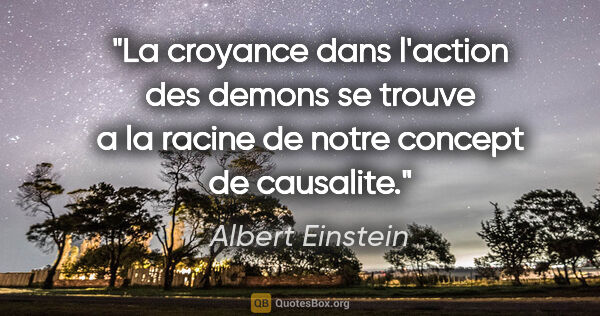 Albert Einstein citation: "La croyance dans l'action des demons se trouve a la racine de..."