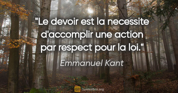 Emmanuel Kant citation: "Le devoir est la necessite d'accomplir une action par respect..."