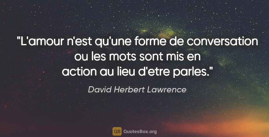 David Herbert Lawrence citation: "L'amour n'est qu'une forme de conversation ou les mots sont..."