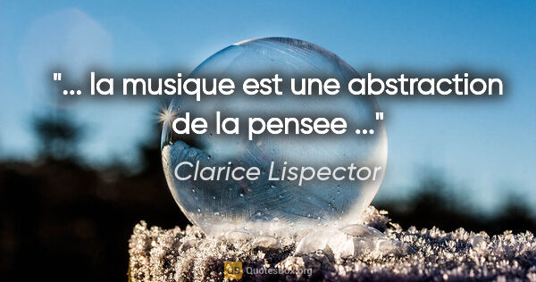 Clarice Lispector citation: "... la musique est une abstraction de la pensee ..."