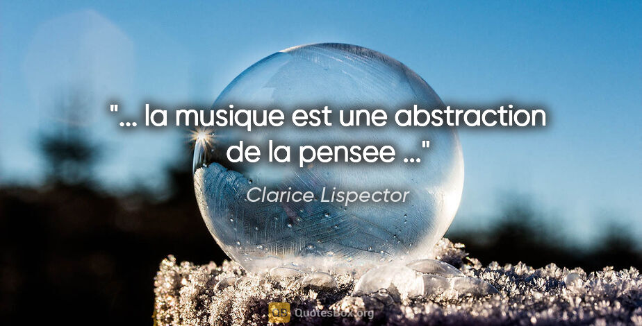 Clarice Lispector citation: "... la musique est une abstraction de la pensee ..."